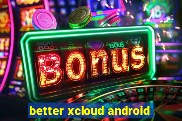 better xcloud android